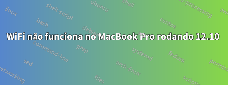 WiFi não funciona no MacBook Pro rodando 12.10