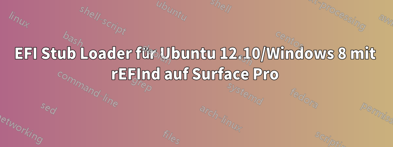 EFI Stub Loader für Ubuntu 12.10/Windows 8 mit rEFInd auf Surface Pro