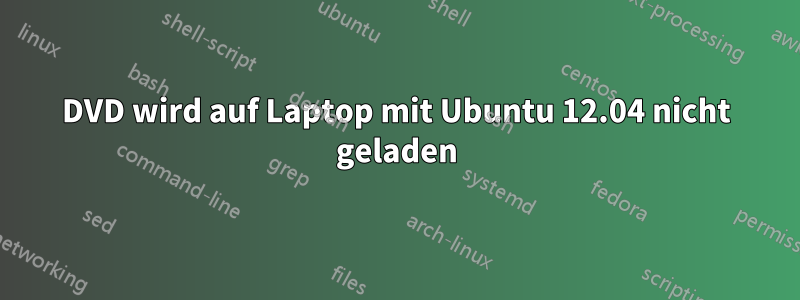 DVD wird auf Laptop mit Ubuntu 12.04 nicht geladen