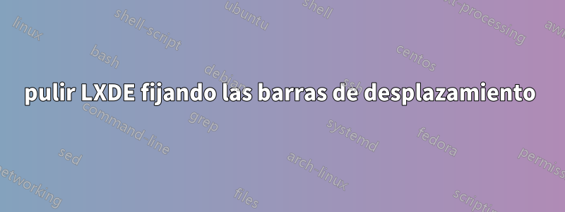 pulir LXDE fijando las barras de desplazamiento