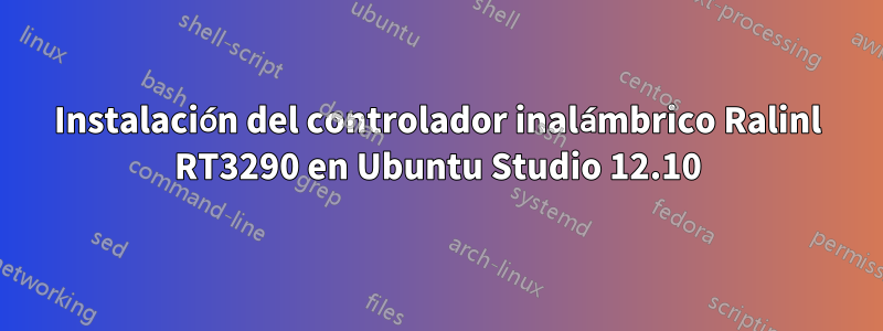 Instalación del controlador inalámbrico Ralinl RT3290 en Ubuntu Studio 12.10