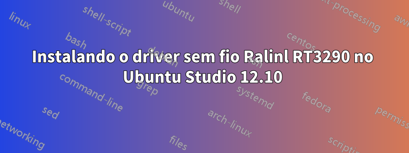 Instalando o driver sem fio Ralinl RT3290 no Ubuntu Studio 12.10