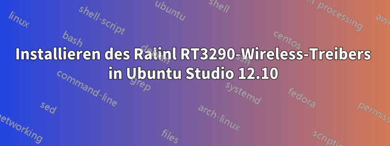 Installieren des Ralinl RT3290-Wireless-Treibers in Ubuntu Studio 12.10