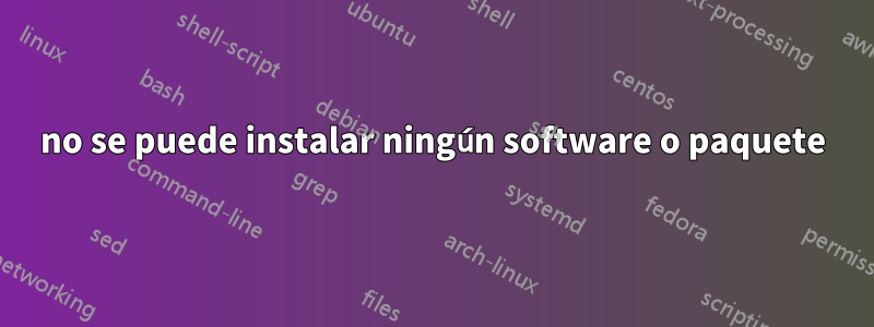 no se puede instalar ningún software o paquete