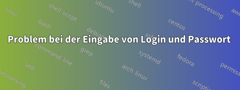 Problem bei der Eingabe von Login und Passwort