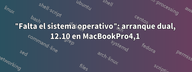 "Falta el sistema operativo": arranque dual, 12.10 en MacBookPro4,1