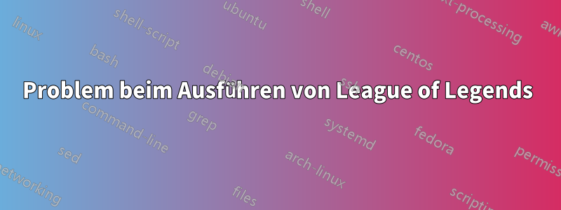 Problem beim Ausführen von League of Legends