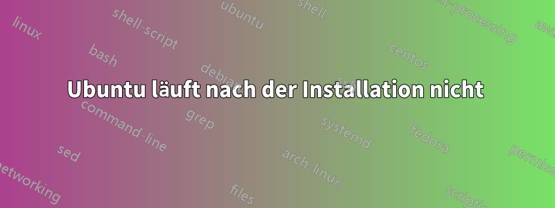 Ubuntu läuft nach der Installation nicht