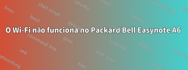 O Wi-Fi não funciona no Packard Bell Easynote A6