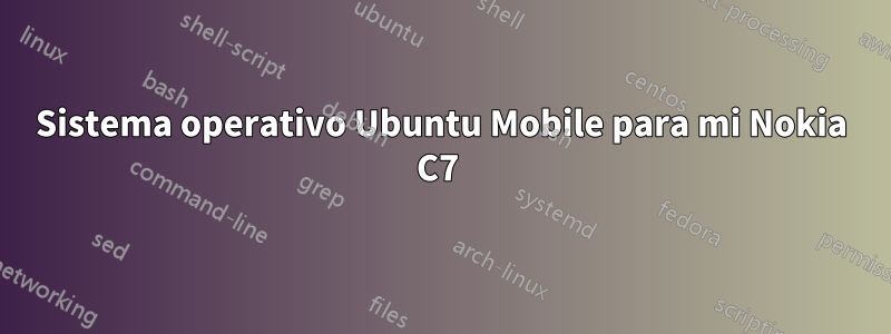 Sistema operativo Ubuntu Mobile para mi Nokia C7 