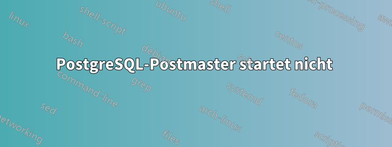 PostgreSQL-Postmaster startet nicht