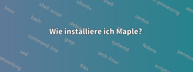 Wie installiere ich Maple?