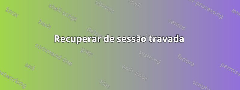 Recuperar de sessão travada