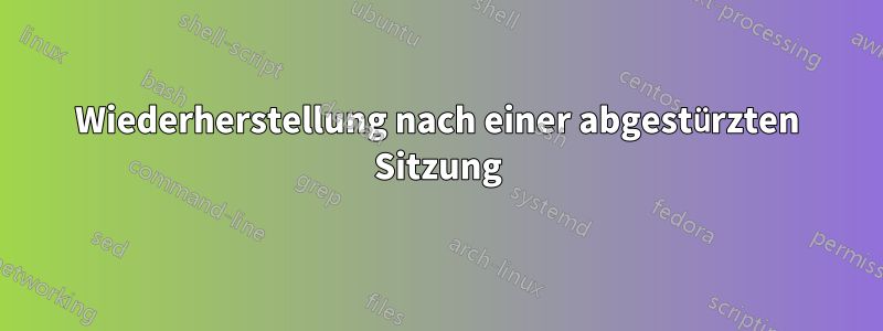 Wiederherstellung nach einer abgestürzten Sitzung