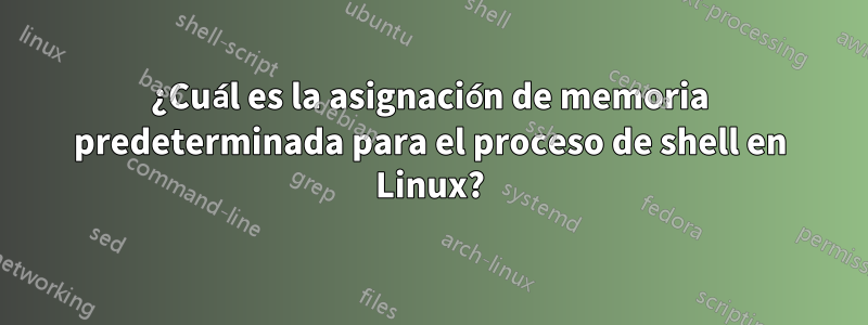 ¿Cuál es la asignación de memoria predeterminada para el proceso de shell en Linux?