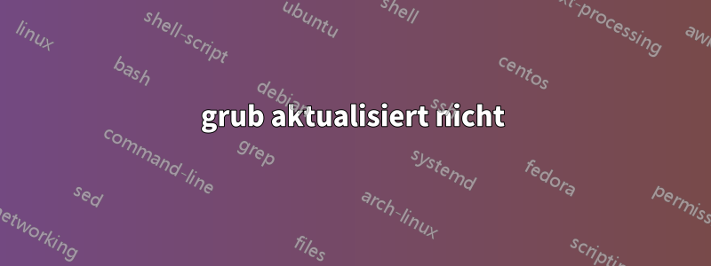 grub aktualisiert nicht