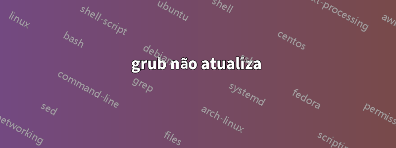 grub não atualiza
