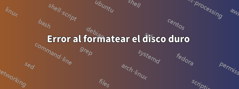 Error al formatear el disco duro