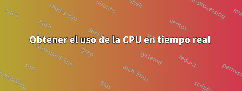 Obtener el uso de la CPU en tiempo real