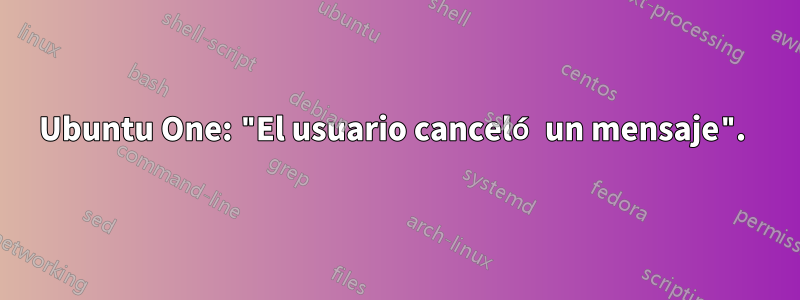 Ubuntu One: "El usuario canceló un mensaje". 