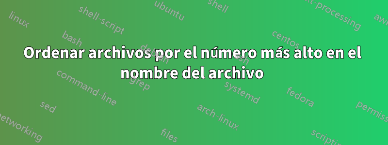 Ordenar archivos por el número más alto en el nombre del archivo