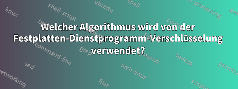 Welcher Algorithmus wird von der Festplatten-Dienstprogramm-Verschlüsselung verwendet?