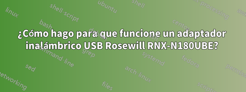 ¿Cómo hago para que funcione un adaptador inalámbrico USB Rosewill RNX-N180UBE?