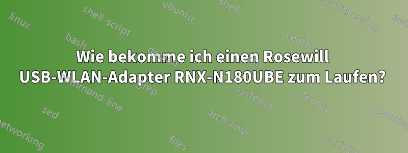 Wie bekomme ich einen Rosewill USB-WLAN-Adapter RNX-N180UBE zum Laufen?