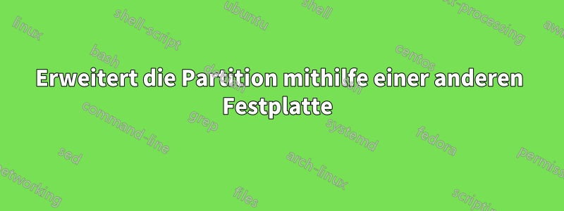 Erweitert die Partition mithilfe einer anderen Festplatte 