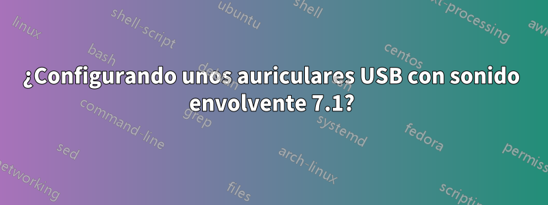 ¿Configurando unos auriculares USB con sonido envolvente 7.1?