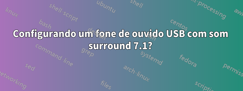 Configurando um fone de ouvido USB com som surround 7.1?
