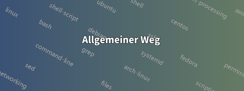 Allgemeiner Weg
