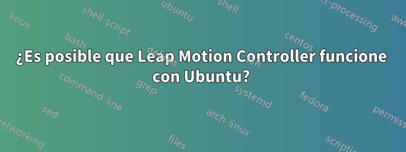 ¿Es posible que Leap Motion Controller funcione con Ubuntu?
