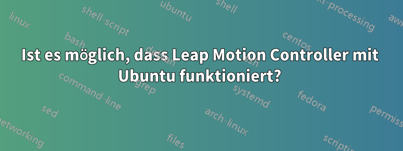 Ist es möglich, dass Leap Motion Controller mit Ubuntu funktioniert?