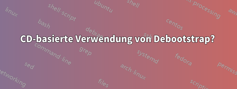CD-basierte Verwendung von Debootstrap?