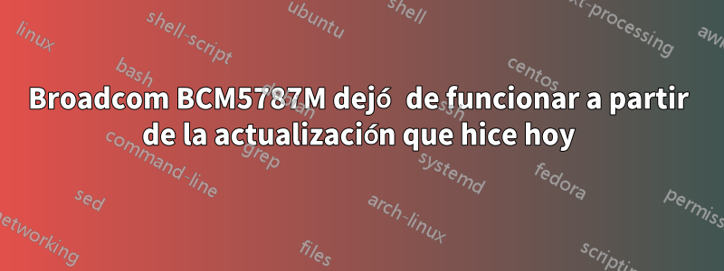 Broadcom BCM5787M dejó de funcionar a partir de la actualización que hice hoy