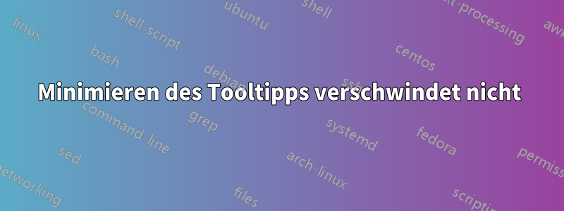 Minimieren des Tooltipps verschwindet nicht