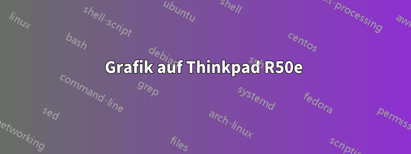 Grafik auf Thinkpad R50e