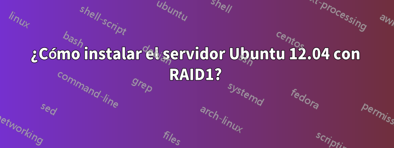¿Cómo instalar el servidor Ubuntu 12.04 con RAID1?