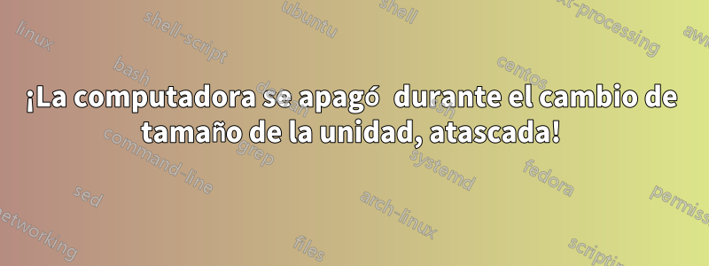 ¡La computadora se apagó durante el cambio de tamaño de la unidad, atascada!