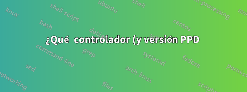¿Qué controlador (y versión PPD) utiliza mi impresora?