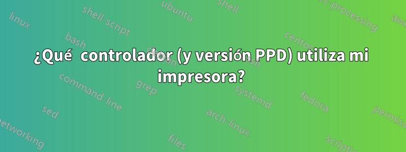 ¿Qué controlador (y versión PPD) utiliza mi impresora?