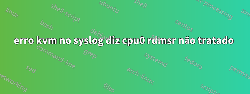 erro kvm no syslog diz cpu0 rdmsr não tratado