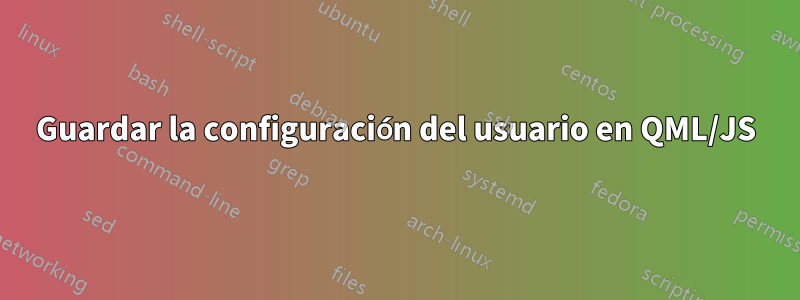 Guardar la configuración del usuario en QML/JS