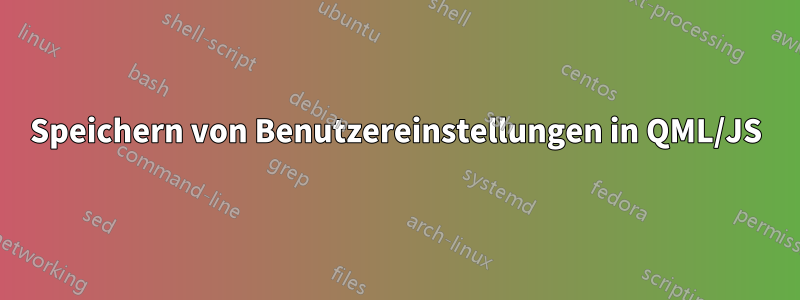 Speichern von Benutzereinstellungen in QML/JS