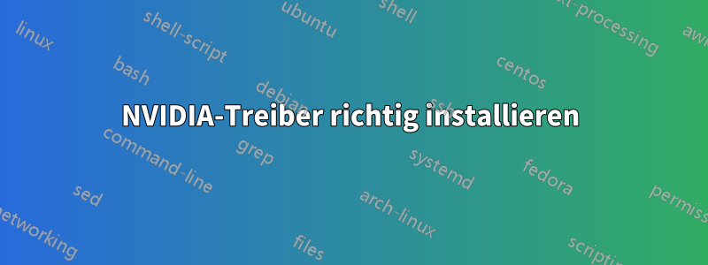 NVIDIA-Treiber richtig installieren