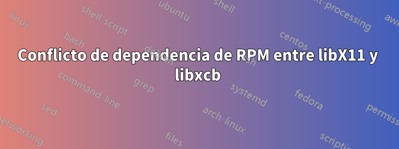 Conflicto de dependencia de RPM entre libX11 y libxcb