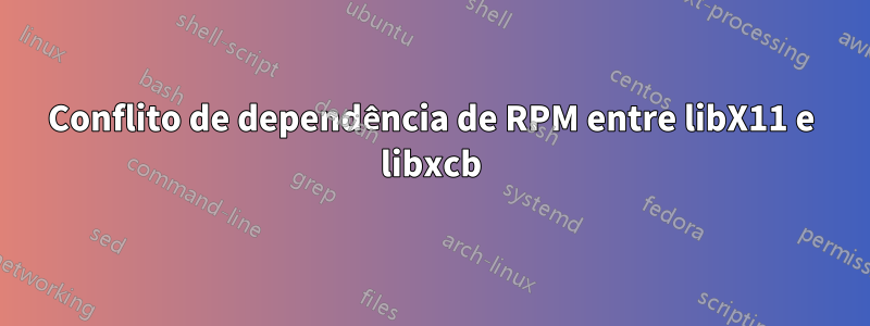 Conflito de dependência de RPM entre libX11 e libxcb