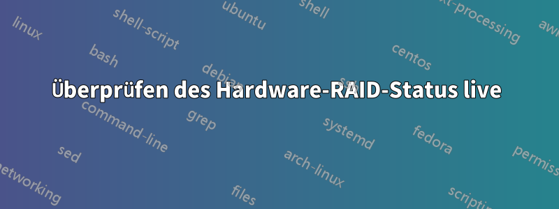 Überprüfen des Hardware-RAID-Status live