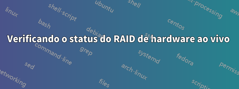 Verificando o status do RAID de hardware ao vivo
